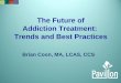 The Future of Addiction Treatment: Trends and Best … · Addiction Treatment: Trends and Best Practices Brian Coon, MA, LCAS, ... •Kratom •Synthetic ... variety of herbal mixtures