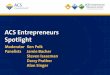 ACS Entrepreneurs Spotlight - acs.org · ACS Entrepreneurs . Spotlight . ... (August 2015) for MTDIA. ABOUT PHD * in thousands . 2013 . 2014 . ... of the MTAP Enzyme : PROBLEM TO
