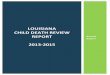 LOUISIANA CHILD DEATH REVIEW REPORT - Partners … · unexpectedly in Louisiana in order to reduce future injury ... The Bureau of Family Health adheres to the ... 2013-2015 Louisiana