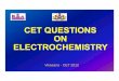 CET QUESTIONSCET QUESTIONS ON … Eq. mass of Cr = At mass/valency = 52/3 = 17.33 96,500 C current deposites 17.33 g Cr. to deposite 1.3 g of Cr. Current required ... 3 The time required
