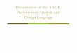 Presentation of the AADL: Architecture Analysis and Design ... · Architecture Analysis and Design Language. ... ADL for real-time systems: ... AADL objectives are “to model a system”