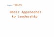 PowerPoint Presentation€¦ · PPT file · Web view · 2006-11-21Chapter TWELVE Basic Approaches to Leadership What Is Leadership? Trait Theories Trait Theories Trait Approach