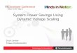 System Power Savings Using Dynamic Voltage Scaling Is Dynamic Voltage Scaling? • Dynamic voltage scaling, or DVS, is a method of reducing the average power consumption in embedded