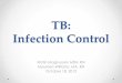 TB: Infection Control - PBworksnewenglandtb.pbworks.com/w/file/fetch/60020461/TB Kris Magnussen... · • Test and evaluate HCWs for TB TB Screening Classification: ... → where