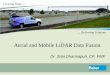 Aerial and Mobile LiDAR Data Fusion - MAGTUG · Aerial and Mobile LiDAR Data Fusion ... layers as a foundation for GIS solutions Two general types of LiDAR collection: ... Utilized
