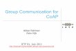 Group Communication for CoAP - IETF | Internet … for Group Comm (1/4) ! REQ1: Selectable Reliability: ! At least unreliable group communication supported, but preferably reliable