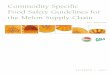 Commodity Specific Food Safety Guidelines for the Melon ...€¦ · Commodity Specific Food Safety Guidelines for ... Jennifer Tong, UFFVA (Emeritus) ... a supply-chain-wide group