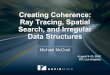 Creating Coherence: Ray Tracing, Spatial Search, and ... · Search, and Irregular Data Structures ... • Related applications in spatial search • Solution strategies ... Time Series