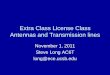 Extra Class License Class Antennas and …long/ece145a/ExtraClassLicense110111.pdfExtra Class License Class Antennas and Transmission lines November 1, ... SMITH CHART FORM ZY-01-N