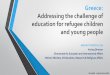 Greece: Addressing the challenge of education for …eurydice.indire.it/wp-content/uploads/2017/02/Grecia.pdf ·  · 2017-02-22Greece: Addressing the challenge of education for refugee