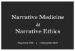 Narrative Medicine is Narrative Ethics€¦ ·  · 2017-11-12what is being said. ... space, a powerful narrative space that is able to articulate ... necessary condition for the