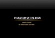 EVOLUTION OF THE BOOK - The Museum of Public Relations · EVOLUTION OF THE BOOK . ORIGINS OF WRITING (INCL. ALPHABET) ... • 105 A.D. : Cai Lun invented papermaking using bark, hemp,