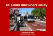 St. Louis Bike Share Study · Seattle Pronto Capital 1 2 0% 75% 25% Seattle Pronto Operations 1 2 3 0% 50% 50% Denver B-Cycle Operations ... •Late 2015: equipment and operations