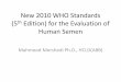 New 2010 (5th Edition) WHO Guidelines for Evaluation of ... · Round Ce lls x10 6 /mL < 1 million/mL semen ... Concentration x10 6 /mL 15 million/mL (12 ... New 2010 (5th Edition)