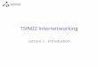 TSIN02 Internetworking - Linköping University€¢ TCP/IP Protocol Suite, 4th Ed, Behrouz A. Forouzan (main course book) • Networked Life, 20 Ques7ons and Answers, Mung Chiang,
