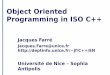 Object Oriented Programming in ISO C++ - unice.frdeptinfo.unice.fr/~jf/C++/EN/1-Visite-concepts.pdf · Object Oriented Programming in ISO C++ Jacques Farré Jacques.Farre@unice.fr