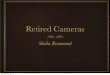 Retired Camerasretiredcameras.com/retired2/retiredcameras.pdf · Retired Cameras Sheila Rosamond Saturday, June 22, 13. Camera Brands Adox Agfa Ansco ... Description Wollensak Velostigmat
