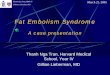 Fat Embolism Syndrome - Lieberman's eRadiologyeradiology.bidmc.harvard.edu/LearningLab/central/Tran.pdf · Fat Embolism Syndrome A case presentation Thanh Nga Tran, Harvard Medical