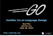Another Go at Language Design - Stanford Universityweb.stanford.edu/class/ee380/Abstracts/100428-pike-stanford.pdf · Another Go at Language Design Rob Pike golang.org April 28, 2010
