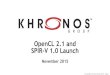 OpenCL 2.1 and SPIR-V 1.0 Launch - khronos.org · - E.g. SPIR-V used to ingest from diverse language front-ends - OpenCL C ingestion ... - Neural net training and ... Multiple Developer