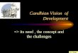 Gandhian Model of Development - P L Dhar's Web Page ... · • Gandhian Model of development ... – Need for appropriate technology –less capital ... intensive “advanced” technology