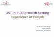 OST in Public Health Setting - World Banksiteresources.worldbank.org/.../RRanaSingh-PunjabOST.pdfOST in Public Health Setting Experience of Punjab Dr. Rana Ranbir Singh Nodal Officer