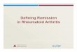 Defining Remission in Rheumatoid Arthritis Remission...* FransenJ et al. Rheumatology 2004;43:1252-5. DAS/DAS28 Remission •Validation against ARA (Pinals) criteria in Nijmegen data,