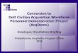 Employee Orientation Briefing - AcqDemoacqdemo.hci.mil/docs/AcqDemo_Employee_Orientation...Bargaining unit employees remained in AcqDemo with Air Force Exceptions NDAA 2010 NSPS repealed;