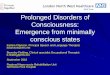 Prolonged Disorders of Consciousness: Emergence … · Prolonged Disorders of Consciousness: Emergence from minimally ... –RTA: pedestrian v’s ... –Polytrauma Fracture of 7th