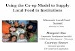 Using the Co-op Model to Supply Local Food to … the Co-op Model to Supply Local Food to Institutions Wisconsin Local Food ... –Don’t try to get by on the cheap ... •Matching