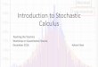 Introduction to Stochastic Calculus - Suraj @ LUMSsuraj.lums.edu.pk/~adnan.khan/CASMFin2016/Day2-2.pdfIntroduction to Stochastic Calculus Teaching the Teachers Workshop on Quantitative