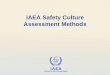 IAEA Safety Culture Assessment Methods - GNSSN Home · IAEA Safety Culture Assessment Methods. IAEA ... • Organizational theory ... than a quantitative summary