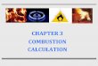 CHAPTER 3 COMBUSTION CALCULATION - FCEEfcee.utm.my/.../CHAPTER-3-COMBUSTION-CALCULATION.pdf · CHAPTER 3 COMBUSTION CALCULATION. ... substantial amount of heat is also lost through