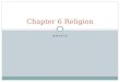 Chapter 6 Religion - AP Human Geography - Home€¦ · PPT file · Web viewChapter 6 Religion Religion is … A symbol of group identity/culture Formal or informal worship and the