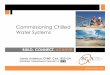 Commissioning Chilled Water Systems - BCxA · Commissioning Chilled Water Systems. 1 WEBINAR SERIES ... and Awareness needed at all times during Cx. ... l Drip Legs & Strainers 