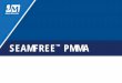 SEAMFREE PMMA - Johns Manville · concrete, asphalt and insulation. ... of SeamFree™ PMMA Catalyst needed. 3. ... PowerPoint Presentation Author: James Pelz