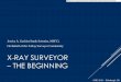 X-RAY SURVEYOR THE BEGINNING - NASA SURVEYOR – THE BEGINNING Jessica A. Gaskin (Study Scientist, MSFC) On Behalf of the X-Ray Surveyor Community SPIE 2016 – Edinburgh, UK ... SPIE