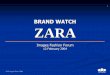 BRAND WATCH ZARA - Third Eyesight · © Devangshu Dutta, 2004 Introduction to Zara 2 Zara is part of the €4 billion Inditex Group. Over 80% of the group’s sales are contributed