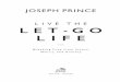 JOSEPH PRINCE PRINCE LIVE THE LET ‑ G O LIFE Breaking Free from Stress, Worry, and Anxiety New York Nashville INTRODUCTION It feels like our world today is spinning faster on its
