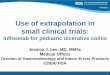 Use of extrapolation in small clinical trials · Use of extrapolation in small clinical trials: ... Eliminate the need to study dosing in pediatric patients . 26 Acknowledgements