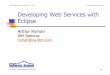 Developing Web Services with Eclipse - Software Summitsoftwaresummit.com/2005/speakers/RymanDevWSwithEclipse.pdf · PHP Struts Hibernate Spring SQL JDO JCP Apache ObjectWeb SourceForge