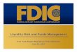 Liquidity Risk and Funds Management · FEDERAL DEPOSIT INSURANCE CORPORATION Brokered & High Rate Deposits Part 337 of the FDIC Rules & Regulations •“Well Capitalized”: No restriction