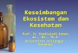 [PPT]Slide 1 - Kuliahdoktoralunairs3's Blog | Tempat … · Web viewEkosistem dan Kesehatan Prof. H. Soedjajadi Keman, dr., MS., Ph.D Universitas Airlangga – Surabaya Referensi