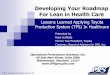 Developing Your Roadmap For Lean in Health Care - OPS, … · Developing Your Roadmap For Lean in Health Care Presented by Russ Scaffede Former Vice President, Toyota ... 5S/Visual