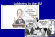 basic eu lobbying - Reesonomics · implements EUROPEAN COURT adjudicates ECONOMIC AND SOCIAL COMMITTEE represents economic and social groups ... –Committee of Agricultural …