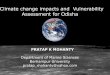 Climate change impacts and Vulnerability Assessment for … · Climate change impacts and Vulnerability Assessment for Odisha PRATAP K MOHANTY Department of Marine Sciences Berhampur
