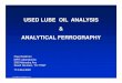 USED LUBE OIL ANALYSIS ANALYTICAL FERROGRAPHY · USED LUBE OIL ANALYSIS & ANALYTICAL FERROGRAPHY Paul Goldman ... Ferrogram is made on Slide Maker ... • Fibers • Contaminant 