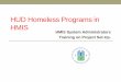 HUD Homeless Programs in HMIS · HUD Homeless Programs in HMIS HMIS System Administrators ... in your System SHP–Permanent Housing PH: ... the CoC for the Housing Inventory Count