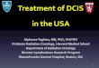 Treatment of DCIS in the USA - senologie.tvsenologie.tv/pdfs_up/5a097abf48263.pdfTreatment of DCIS in the USA Alphonse Taghian, MD, PhD, ... Lumpectomy and PBI 6. Lumpectomy alone