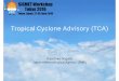 Tropical Cyclone Advisory (TCA) - Cyclone... · SIGMET workshop Tokyo 2016, 28 June 2016 @ Tokyo Your Name Tropical Cyclone Advisory (TCA) Kazuhiko Nagata Japan Meteorological Agency
